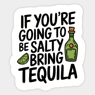 If You're Going To Be Salty Bring Tequila Party Vibes Sticker